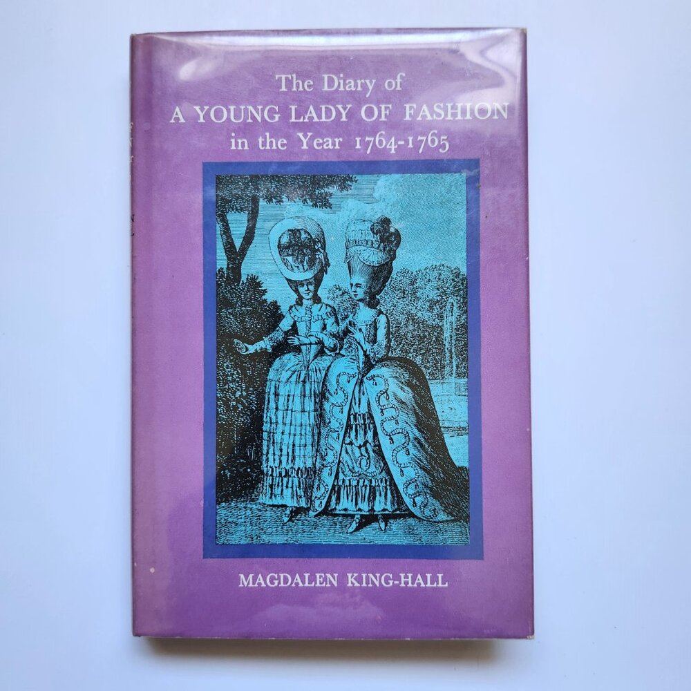 The Diary of A Young Lady of Fashion in The Year 1764-1765 Magdalen King-Hall